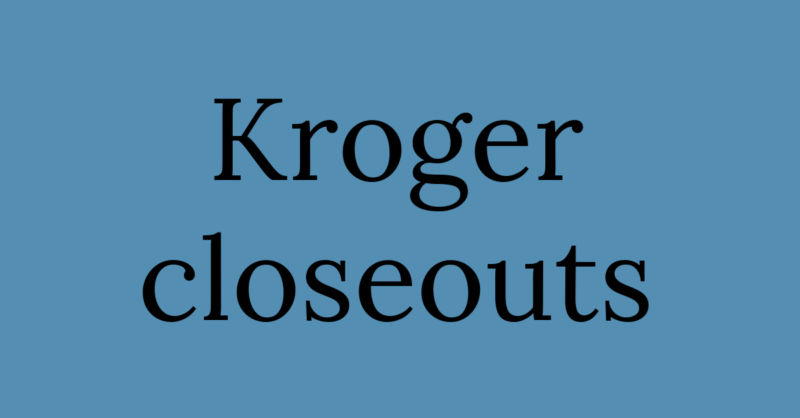 Kroger closeouts